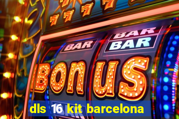 dls 16 kit barcelona